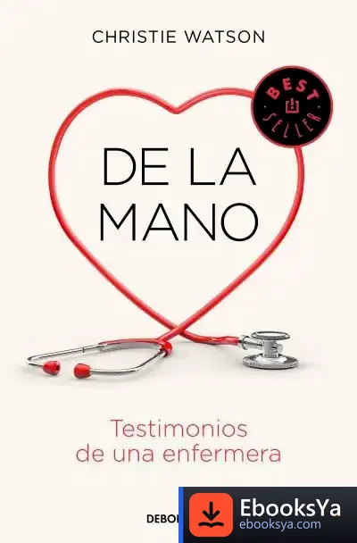 Descargar De La Mano. Testimonios De Una Enfermera