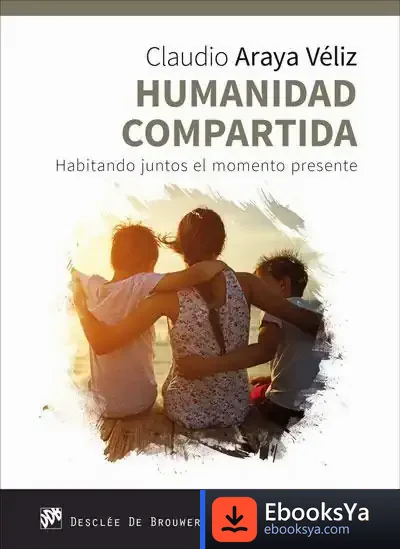 Descargar Humanidad Compartida. Habitando Juntos El Momento Presente de Claudio Araya Véliz