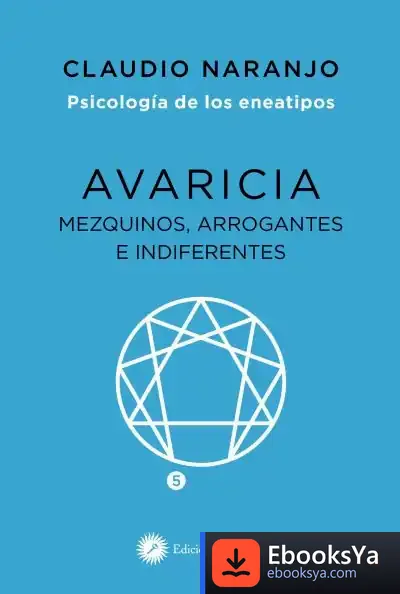 Descargar Avaricia:Mezquinos, Arrogantes E Indiferentes de Claudio Naranjo