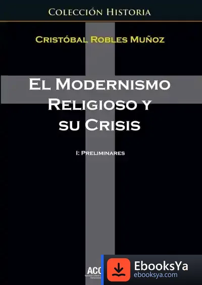 Descargar El Modernismo Religioso Y Su Crisis de Cristóbal Robles Muñoz