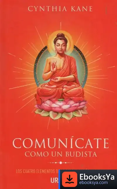 Descargar Comunícate Como Un Budista: Los Cuatro Elementos De La Comunicación Positiva de Cynthia Kane