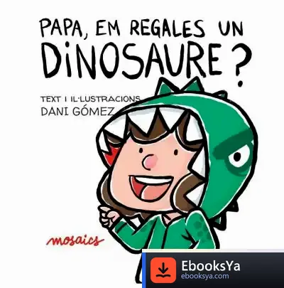 Descargar Papa, Em Regales Un Dinosaure? de Dani Gómez