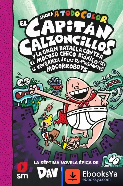 Descargar Cacc. 7 El Capitán Calzoncillos Y La Gran Batalla Contra El Mocoso Chico Biónico Ii. La Venganza De Los Mocorrobots