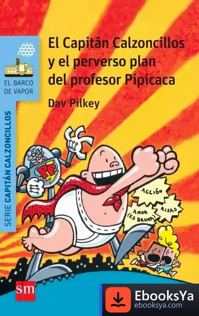 Descargar El Capitán Calzoncillos Y El Perverso Plan Del Profesor Pipicaca