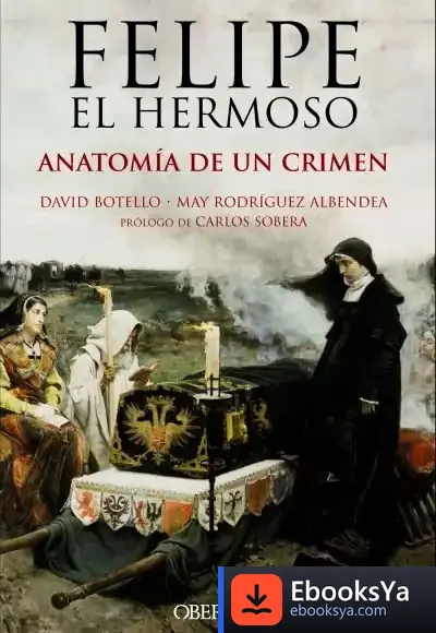 Descargar Felipe El Hermoso. Anatomía De Un Crimen