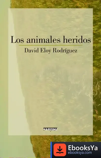 Descargar Los Animales Heridos de David Eloy Rodríguez