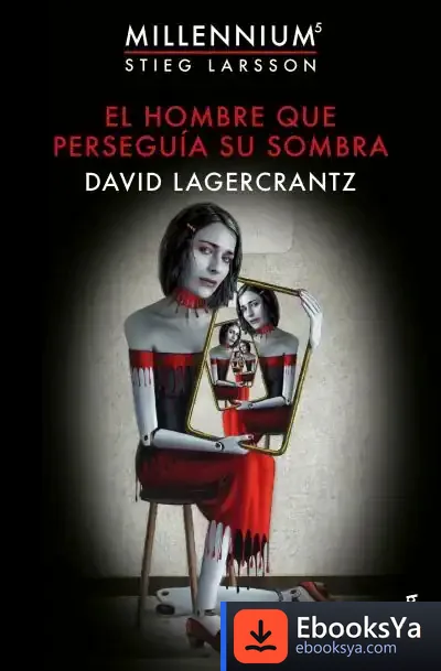 Descargar Millennium 5. El Hombre Que Perseguía Su Sombra de David Lagercrantz