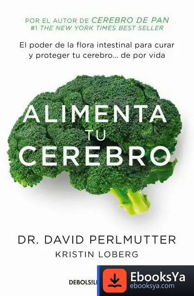 Descargar Alimenta Tu Cerebro: El Poder De La Flora Intestinal Para Curar Y Proteger Tu Cerebro... De Por Vida de David Perlmutter