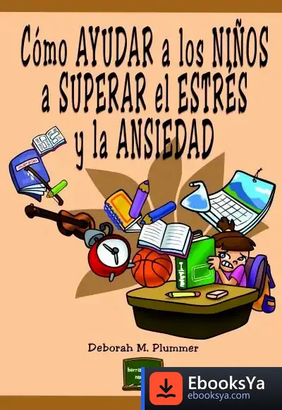 Descargar Cómo Ayudar A Los Niños A Superar El Estrés Y La Ansiedad