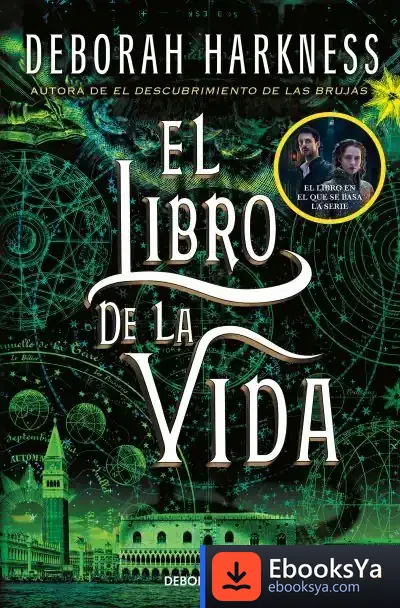 Descargar El Libro De La Vida (El Descubrimiento De Las Brujas 3) de Deborah E. Harkness