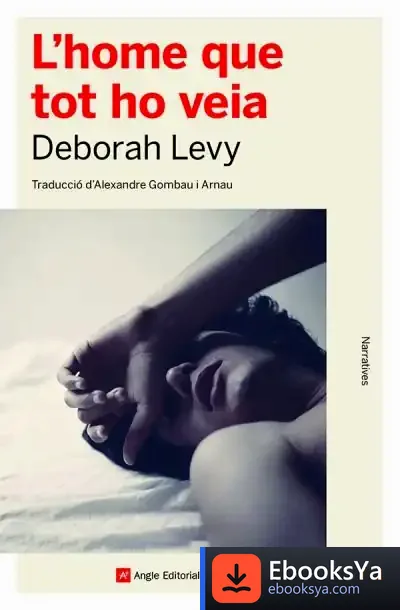 Descargar L'Home Que Tot Ho Veia de Deborah Levy