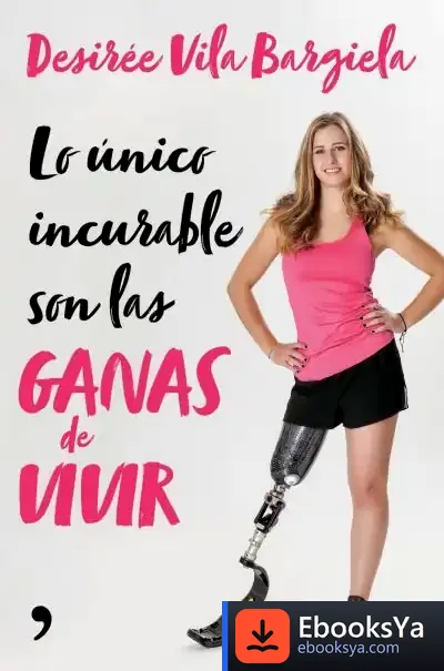 Descargar Lo Único Incurable Son Las Ganas De Vivir de Desirée Vila Bargiela