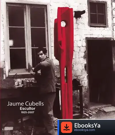 Descargar Jaume Cubells, Escultor (1925-2007) de Varios Autores