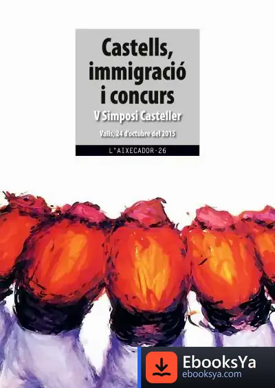 Descargar Castells, Immigració I Concurs: V Simposi Casteller. Valls, 24 D'Octubre Del 2015 de Diversos