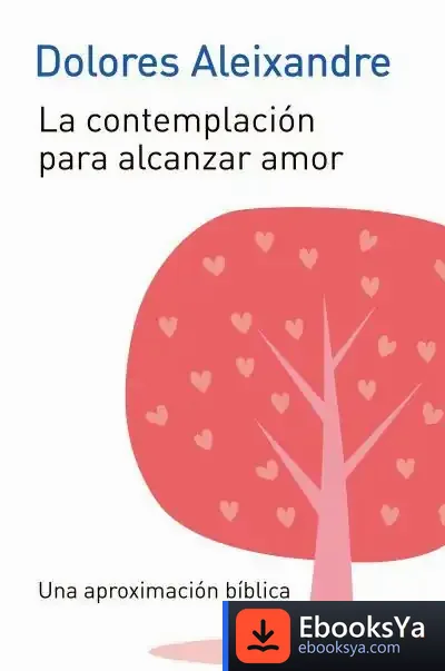 Descargar La Contemplación Para Alcanzar El Amor de Dolores Aleixandre
