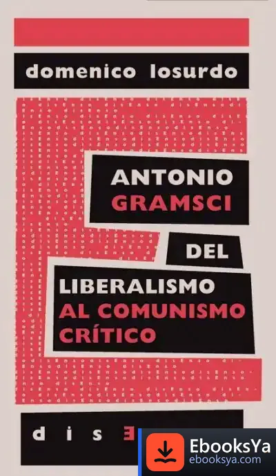 Descargar Antonio Gramsci Del Liberalismo Al Comunismo Crítico de Domenico Losurdo
