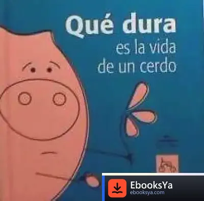 Descargar Qué Dura Es La Vida De Un Cerdo de Blanca Berjano