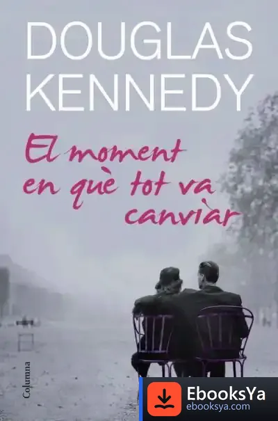 Descargar El Moment En Què Tot Va Canviar de Douglas Kennedy