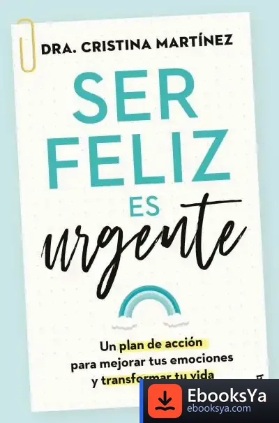 Descargar Ser Feliz Es Urgente de Dra. Cristina Martínez