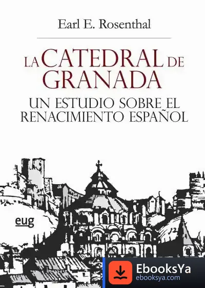 Descargar La Catedral De Granada : Un Estudio Sobre El Renacimiento Español