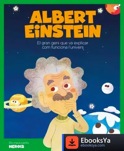 Descargar Albert Einstein: El Científic Que Va Explicar Com Funciona L'Univers