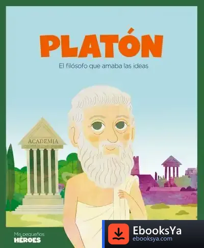 Descargar Platón : El Filósofo Que Amaba Las Ideas