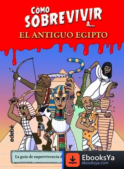 Descargar Cómo Sobrevivir A… El Antiguo Egipto de El Fisgón Histórico
