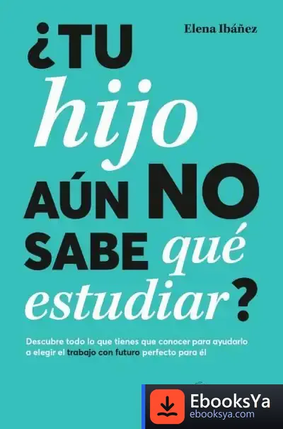 Descargar ¿Tu Hijo Aún No Sabe Qué Estudiar? de Elena Ibáñez