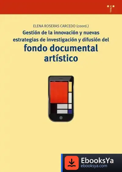 Descargar Gestión De La Innovación Y Nuevas Estrategias De Investigación Y Difusión Del Fondo Documental Artístico de Elena Roseras Carcedo