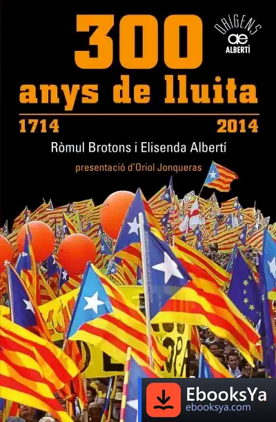 Descargar 300 Anys De Lluita. 1714-2014 de Elisenda Albertí I Casas