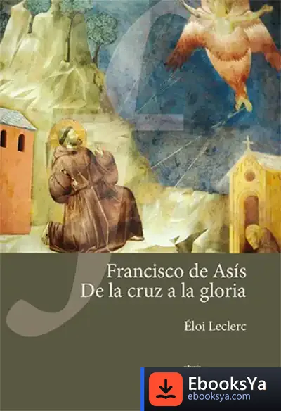 Descargar Francisco De Asís. De La Cruz A La Gloria de Éloi Leclerc