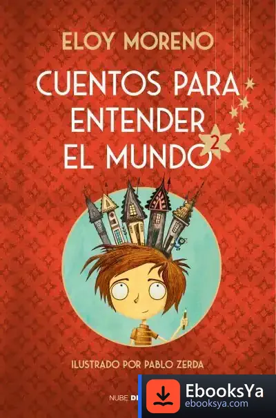 Descargar Cuentos Para Entender El Mundo 2 de Eloy Moreno