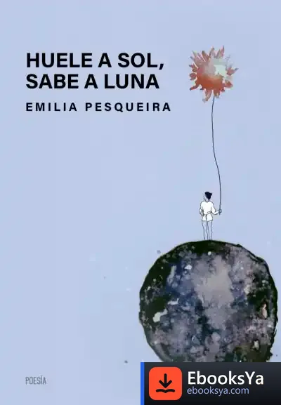 Descargar Huele A Sol, Sabe A Luna de Emilia Pesqueira