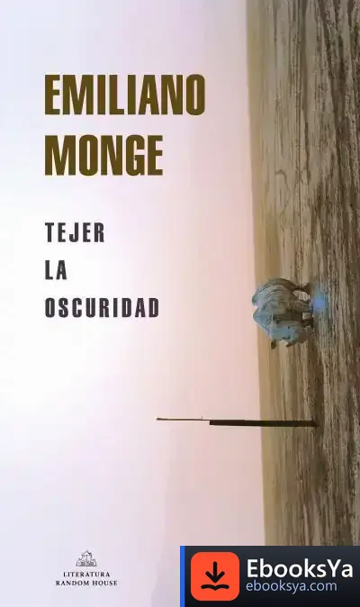 Descargar Tejer La Oscuridad (Mapa De Las Lenguas) de Emiliano Monge