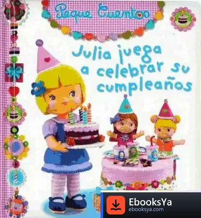 Descargar Peque Cuentos: Julia Juega A Celebrar Su Cumpleaños de Émilie Beaumont