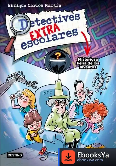 Descargar Detectives Extraescolares 4. Misteriosa Feria De Los Inventos de Enrique Carlos Martín