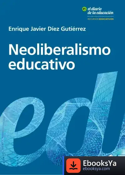 Descargar Neoliberalismo Educativo de Enrique Javier Díez Gutiérrez