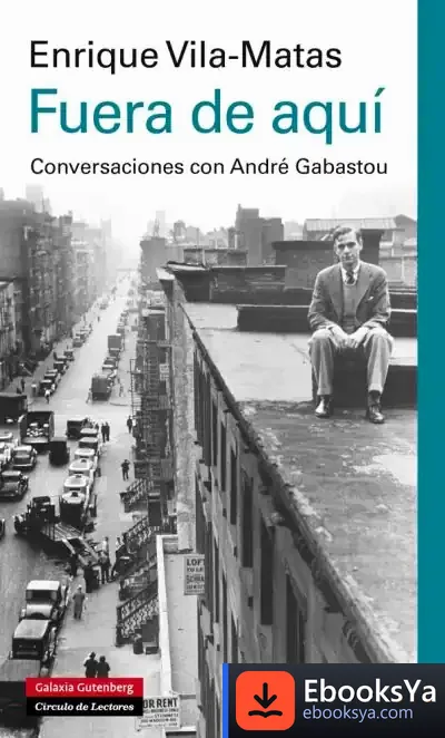 Descargar Fuera De Aquí: Conversaciones Con André Gabastou de Enrique Vila-matas