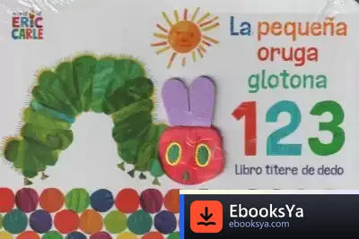 Descargar La Pequeña Oruga Glotona 1 2 3. Libro Títere De Dedo de Eric Carle