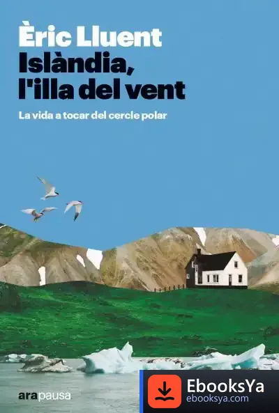 Descargar Islàndia, L'Illa Del Vent: La Vida A Tocar Del Cercle Polar
