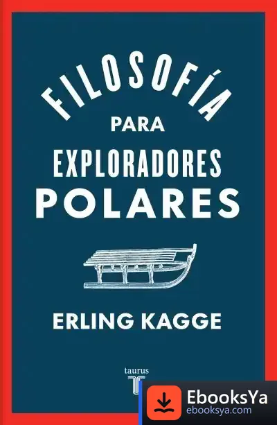 Descargar Filosofía Para Exploradores Polares de Erling Kagge