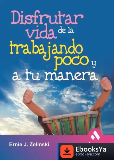 Descargar Disfrutar De La Vida Trabajando Poco Y A Tu Manera de María Dolores Arroyo