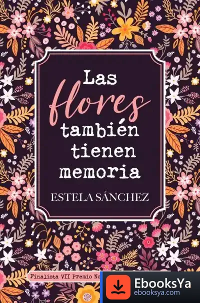 Descargar Las Flores También Tienen Memoria de Estela Sánchez