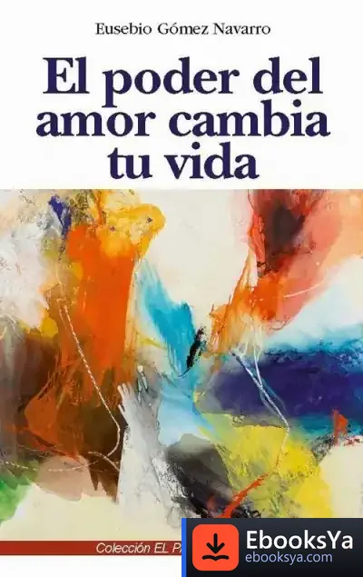 Descargar El Poder Del Amor Cambia Tu Vida de Eusebio Gómez Navarro