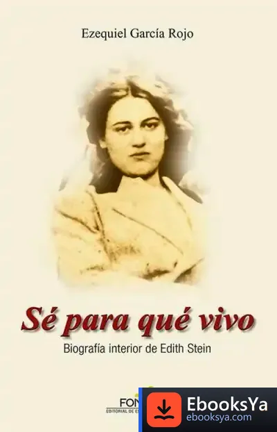 Descargar Sé Para Qué Vivo: Biografía Interior De Edith Stein de Ezequiel García Rojo