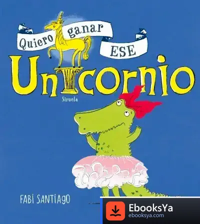 Descargar Quiero Ganar Ese Unicornio de Fabi Santiago