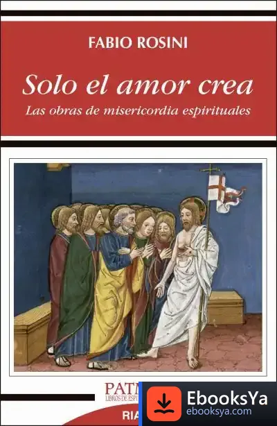 Descargar Solo El Amor Crea de Fabio Rosini