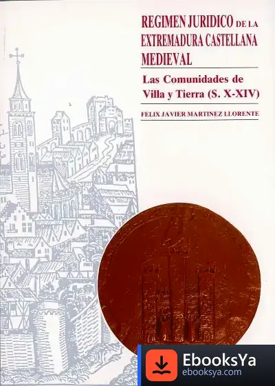 Descargar Régimen Jurídico De La Extremadura Castellana Medieval. Las Comunidades De Villa Y Tierra (S. X-Xiv) de Mónica Grossoni