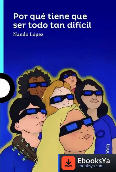 Descargar ¿Por Qué Todo Tiene Que Ser Tan Difícil? de Fernando J. López