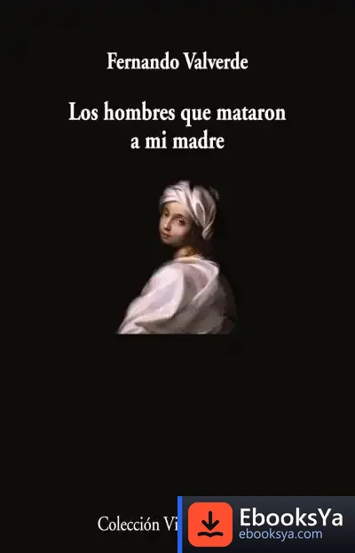 Descargar Los Hombres Que Mataron A Mi Madre de Fernando Valverde Rodríguez